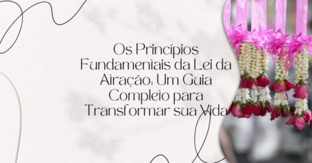 Os Princípios Fundamentais da Lei da Atração