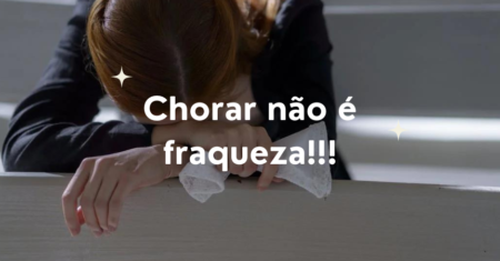 Chorar não é fraqueza: Liberte suas emoções e viva com mais leveza