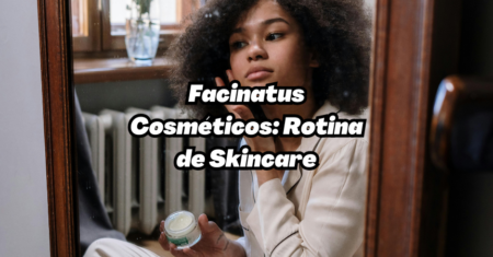 Rotina de Skincare para Peles Oleosas