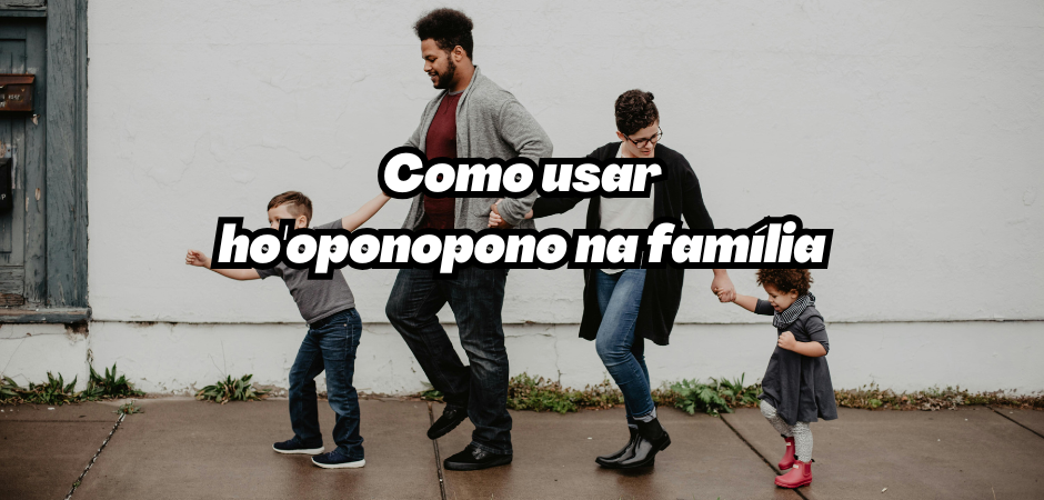 como usar ho'oponopono na família