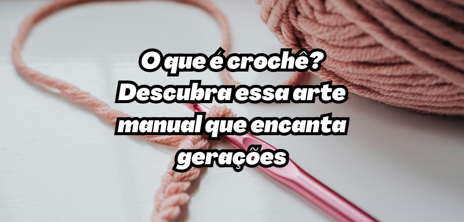O que é crochê?