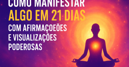 Como Manifestar em 21 Dias com Afirmações e Visualizações