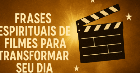 Frases espirituais de filmes para transformar seu dia