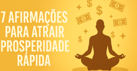 7 Afirmações para Atrair Prosperidade Rápida