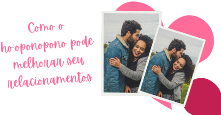 Ho’oponopono nos relacionamentos em 2025