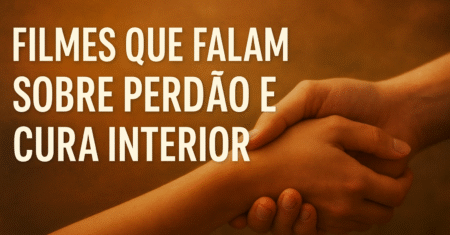 Filmes sobre perdão e cura interior em 2025