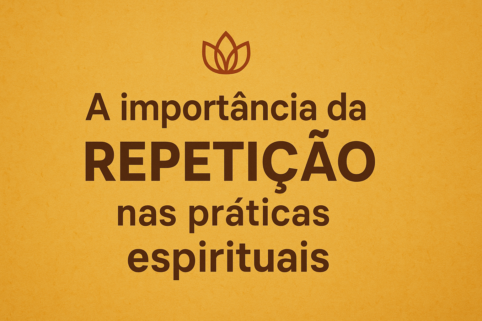 repetição nas práticas espirituais