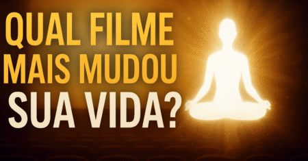 Filme que mudou minha vida?