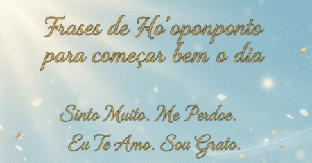 Frases de Ho’oponopono para começar bem o dia
