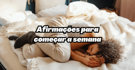 3 Afirmações para Começar a Semana com Energia