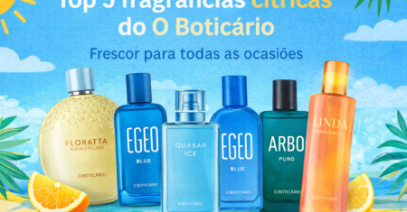 Top 5 fragrâncias cítricas do O Boticário para dias quentes