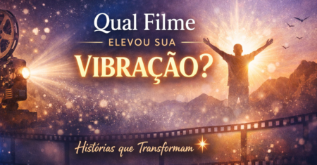 Qual filme que elevou minha vibração?