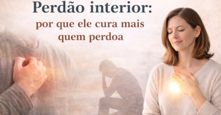 Perdão interior: por que ele cura mais quem perdoa