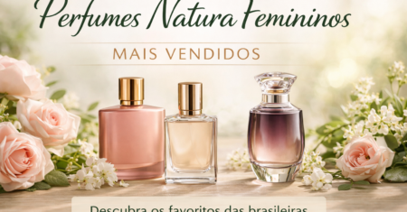 Perfumes Natura Femininos Mais Vendidos: Guia Completo