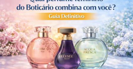 Qual perfume feminino do O Boticário combina com você? (Guia Definitivo)