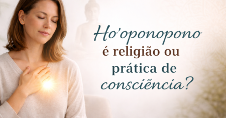Ho’oponopono é religião ou prática de consciência?