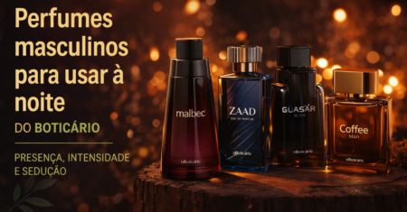 Perfumes masculinos para usar à noite da O Boticário: presença, intensidade e sedução