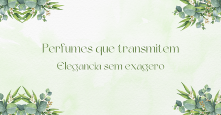 Perfumes que transmitem elegância sem exagero: como escolher uma fragrância sofisticada