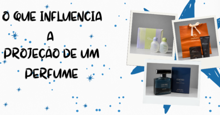 O que influencia a projeção de um perfume?