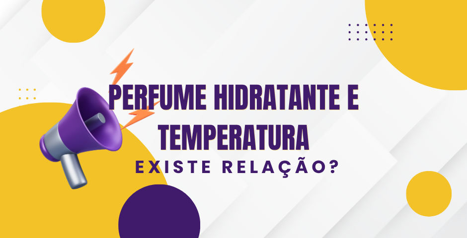 perfume hidratante e temperatura existe relação