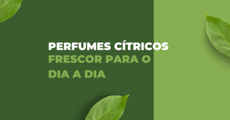 Perfumes Cítricos: Frescor para o Dia a Dia