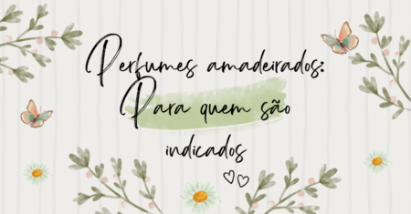 Perfumes Amadeirados: Para Quem São Indicados?